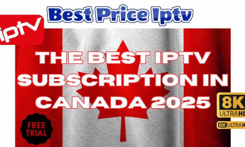 The Best IPTV Subscription in Canada 2025