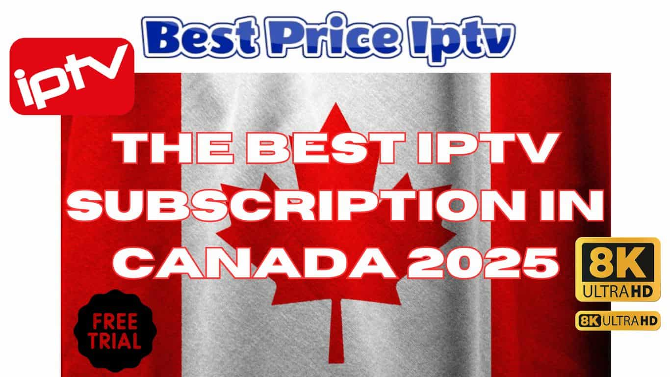 The Best IPTV Subscription in Canada 2025