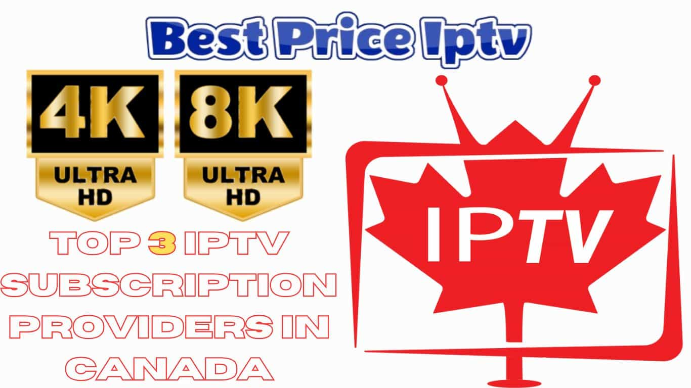 Top 3 IPTV Subscription Providers in Canada