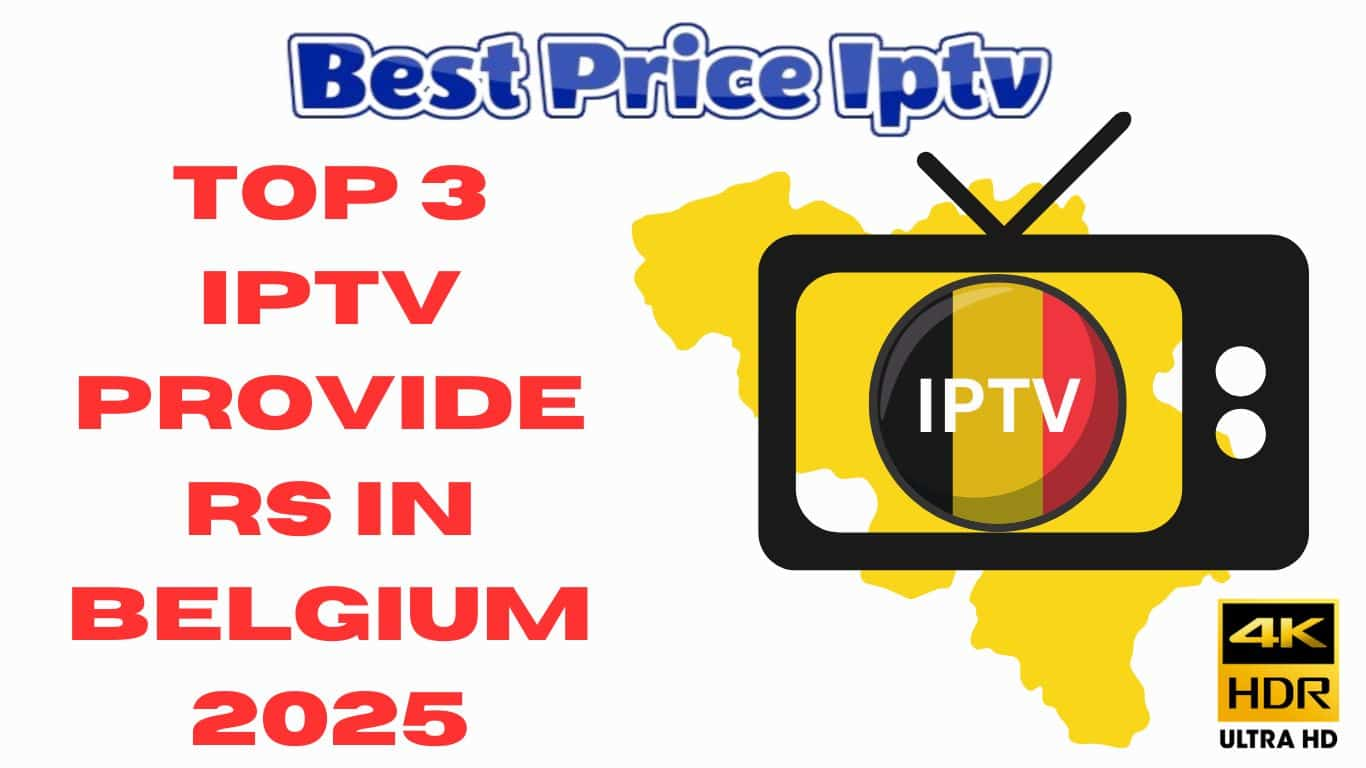 Top 3 IPTV Providers in Belgium 2025