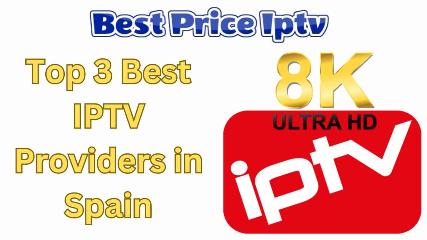 Top 3 Best IPTV Providers in Spain