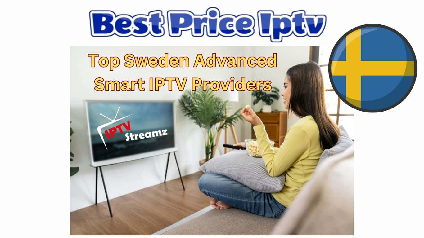 Top Sweden Advanced Smart IPTV Providers in 2025