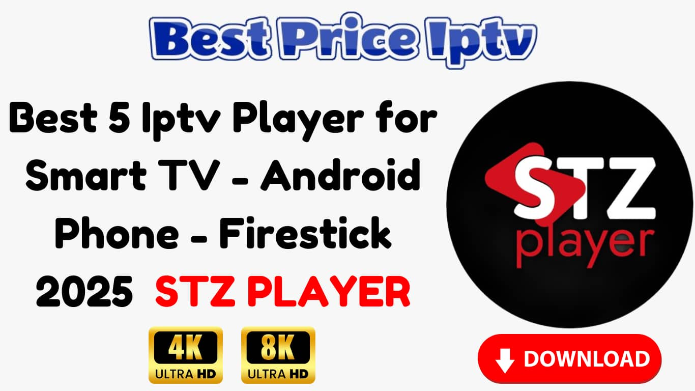 Best 5 Iptv Player for Smart TV - Android Phone - Firestick 2025 STZ PLAYER