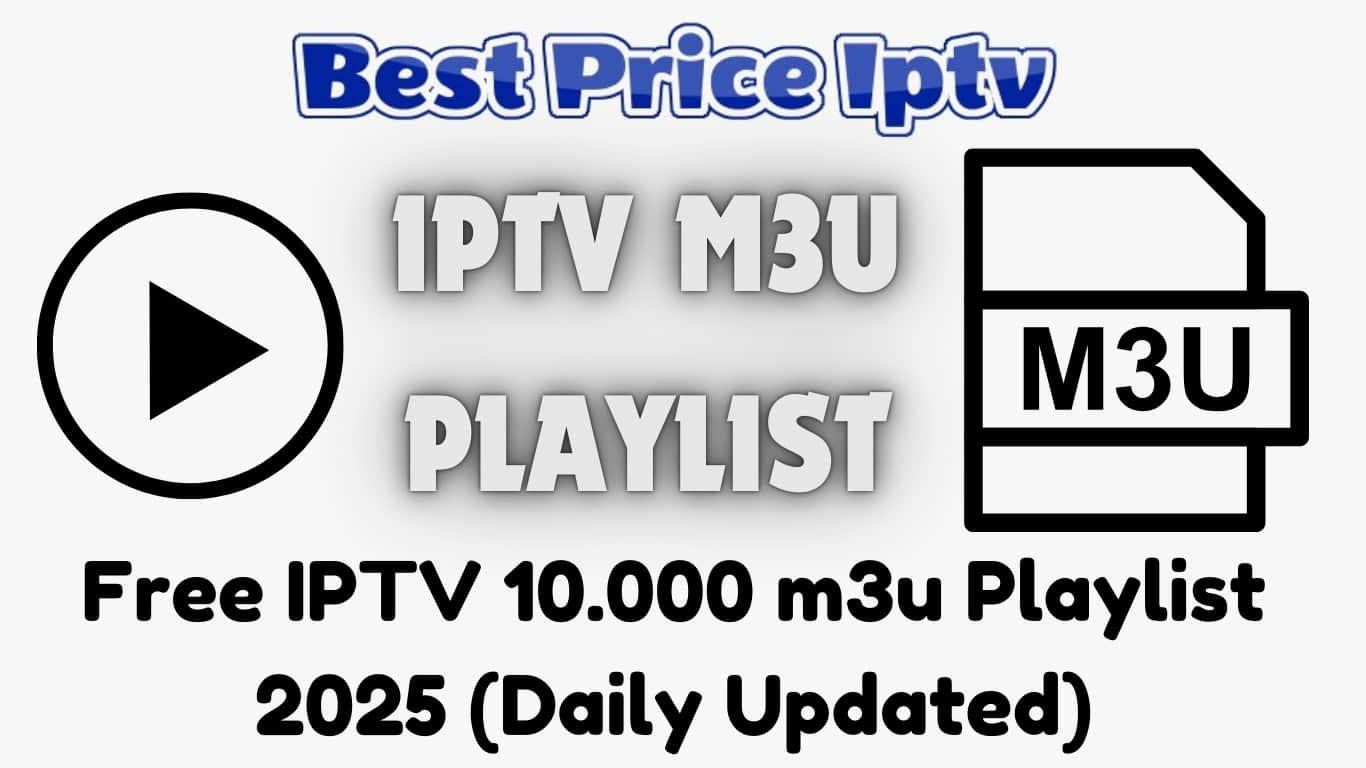 Free IPTV 10.000 m3u Playlist 2025 (Daily Updated)