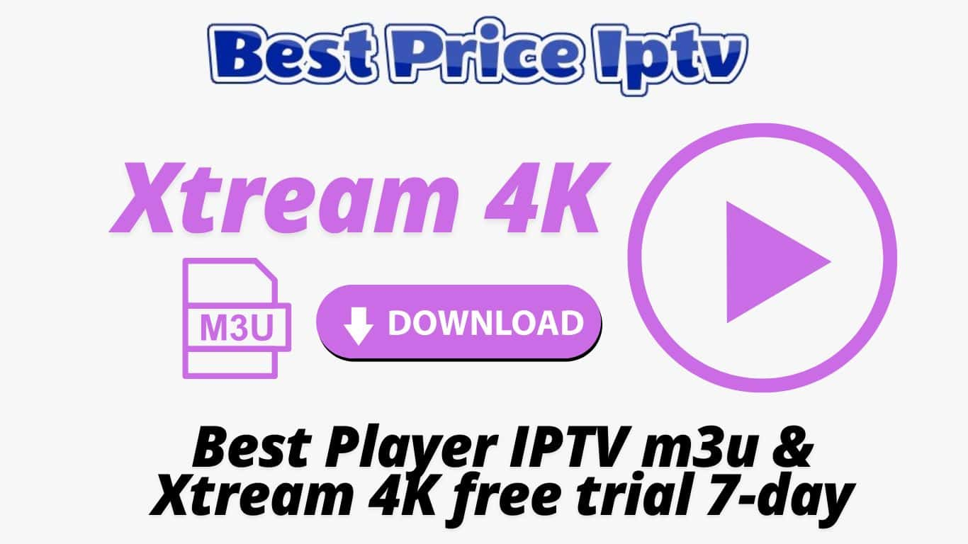 Best Player IPTV m3u & Xtream 4K free trial 7-day