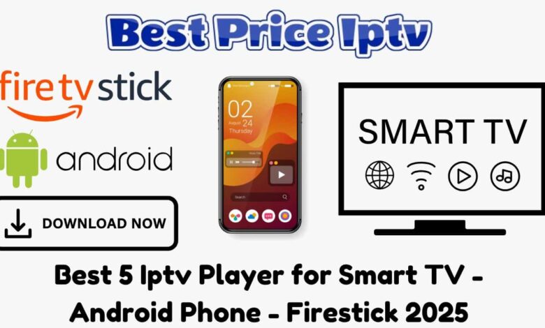 Best 5 Iptv Player for Smart TV - Android Phone - Firestick 2025