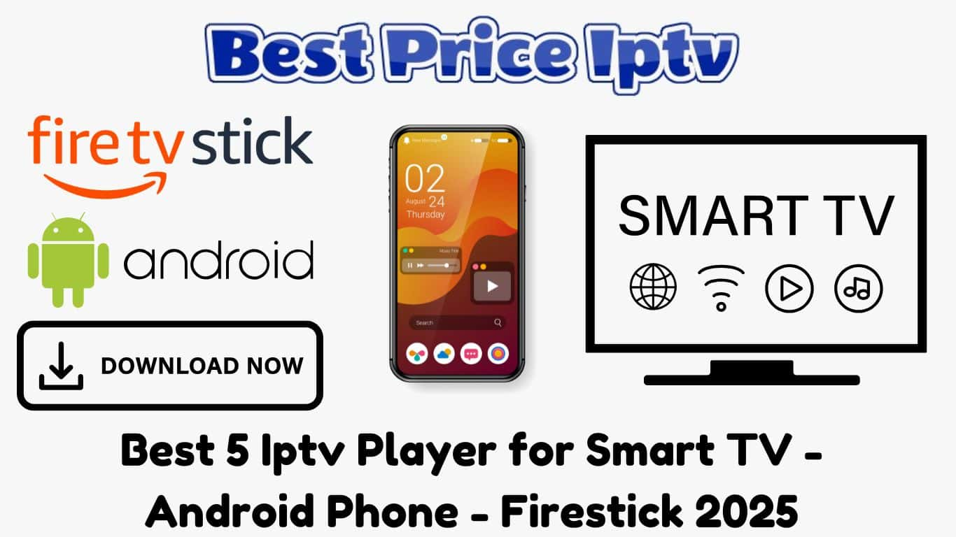 Best 5 Iptv Player for Smart TV - Android Phone - Firestick 2025