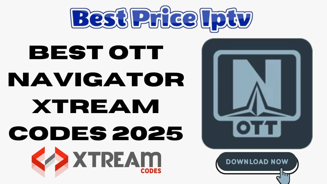 Best OTT Navigator Xtream Codes 2025