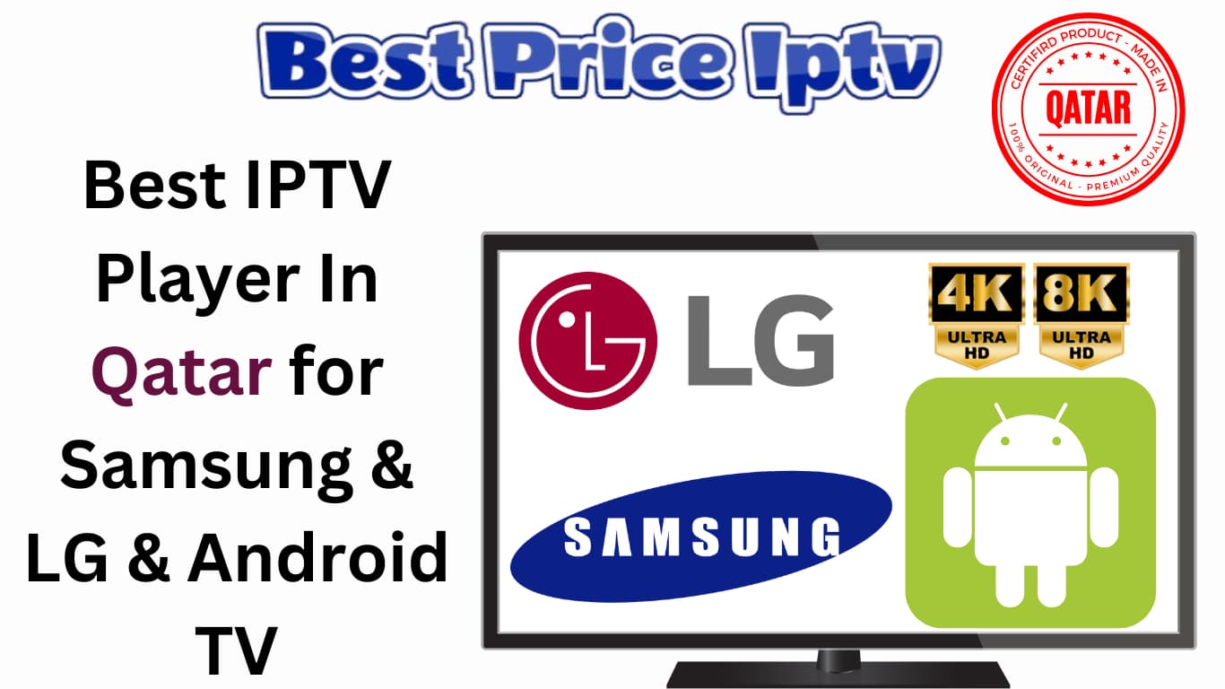 Best IPTV Player In Qatar for Samsung & LG & Android TV