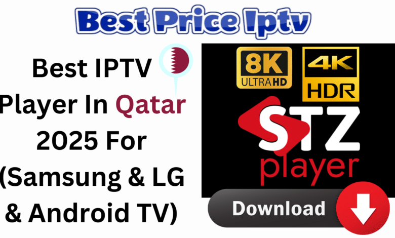 Best IPTV Player In Qatar 2025 For (Samsung & LG & Android TV)