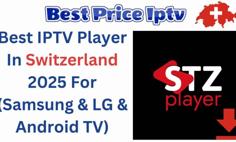 Best IPTV Player In Switzerland 2025 For (Samsung & LG & Android TV)