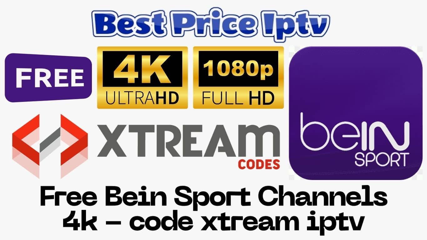 Free Bein Sport Channels 4k - code xtream iptv